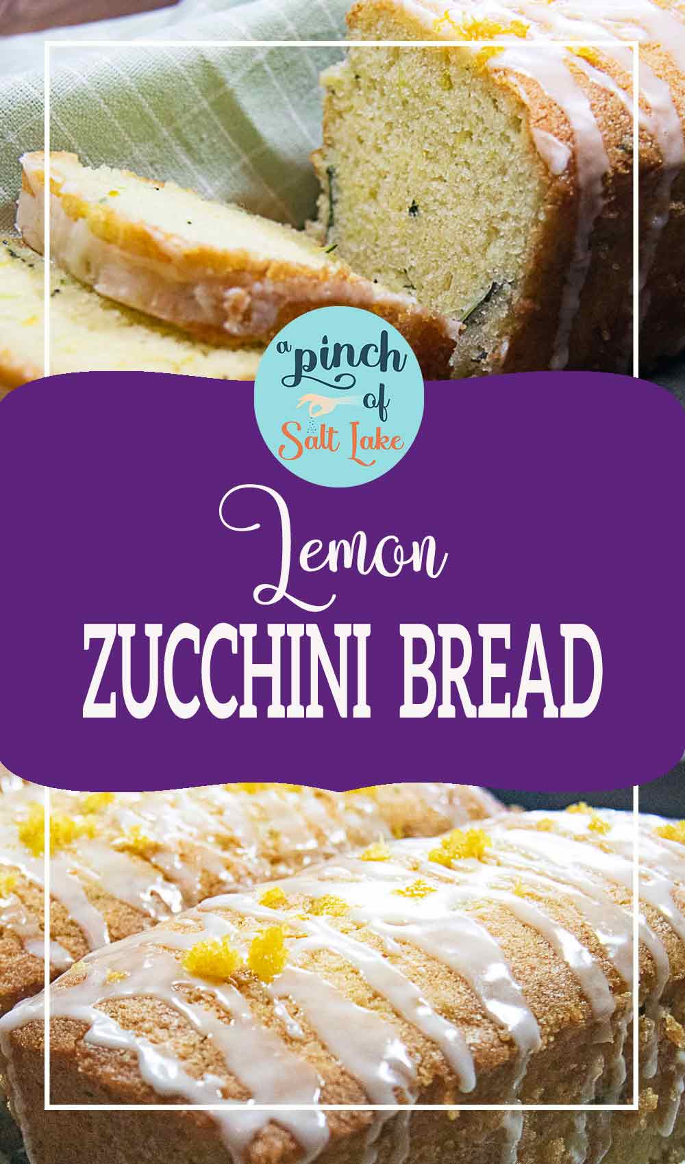 Lemon Zucchini Bread - A Pinch of Salt Lake